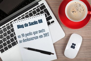 Os 10 posts do blog da Sociis RH que mais se destacaram em 2017